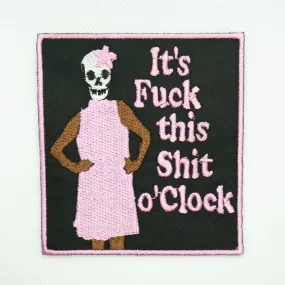 It’s Fuck This Shit o’Clock Patch